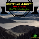 (FULL) Seattle, WA: US Ayahuasca Ceremony April 16th-18th 2021