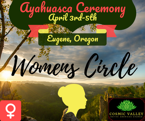 Eugene, OR: US Women’s Ayahuasca Ceremony April 3rd-5th